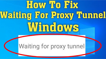 How to Fix Waiting for Proxy Tunnel Issue in Windows 10/8/7