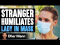 Stranger Humiliates Lady For Wearing Mask, What Happens Next Will Shock You | Dhar Mann