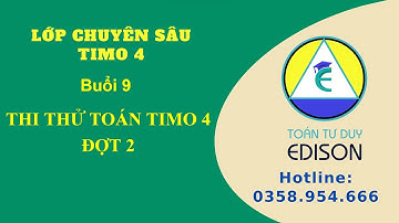 Timo 4. Buổi 9. Thi thử Toán Timo 4 - Đợt 2| Toán Tư duy Edison 0358954666