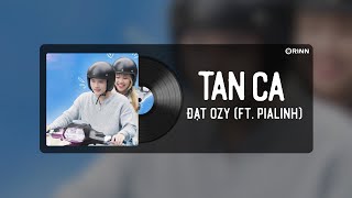 TAN CA - Đạt Ozy x PiaLinh x Orinn | Mấy giờ anh qua đón em...Ngồi sát vào ngày hôm nay em thế nào