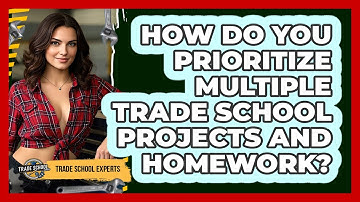 How Do You Prioritize Multiple Trade School Projects And Homework?