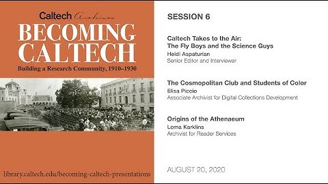 Session 6 - Becoming Caltech, 1910–1930: Presentations from the Archives - 8/20/2020