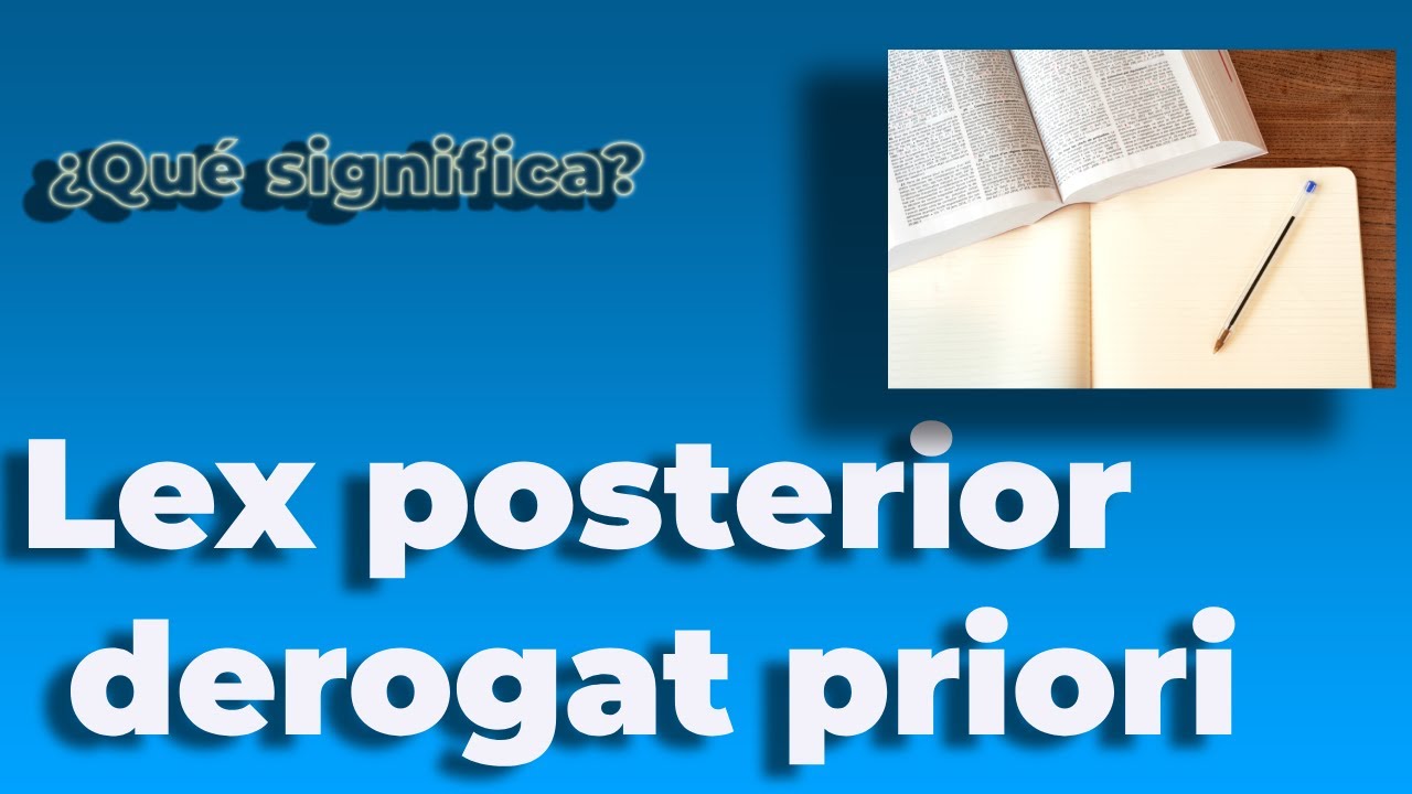 Lex Posterior Derogat Priori Descubre qué significa en derecho lex posterior derogat priori . Te lo