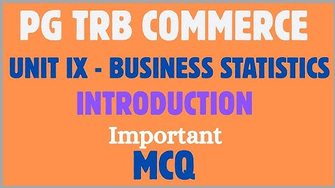 PG TRB COMMERCE 2025 | UNIT 9 BUSINESS STATISTICS | INTRODUCTION | IMPORTANT MCQ 01