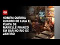 Homem quebra quadro de Lula e placa de Marielle Franco em bar no Rio de Janeiro | CNN NOVO DIA