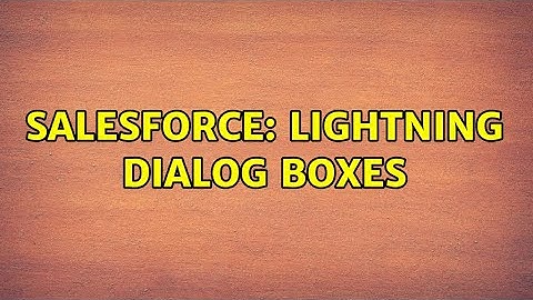 Salesforce: Lightning Dialog Boxes