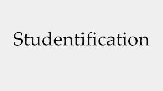 How to Pronounce Studentification