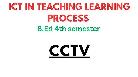 CCTV // CLOSED CIRCUIT TELEVISION // ICT IN TEACHING AND LEARNING PROCESS  // B.ED 4TH SEM #cctv