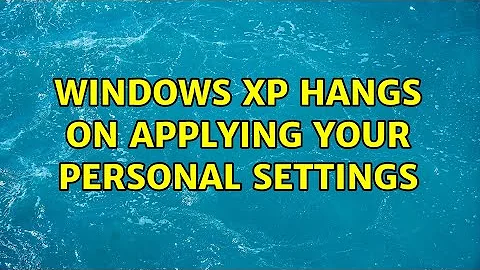 Windows XP hangs on Applying Your Personal Settings (4 Solutions!!)