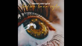 Sezer Sarıgöz - Bakma Bana Öyle Resimi