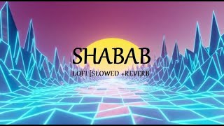 Shabab || LOFI [Slowed + Reverb]