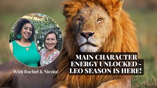 Main character energy unlocked - It’s Leo Season with Rachel Star and Nicola Stegmann!