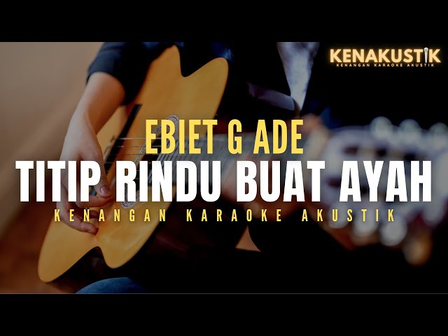 titip rindu buat ayah - ebiet g ade (akustik karaoke) class=