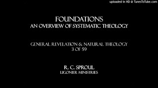 Foundations (3 of 59): General Revelation & Natural Theology - by Dr. R. C. Sproul