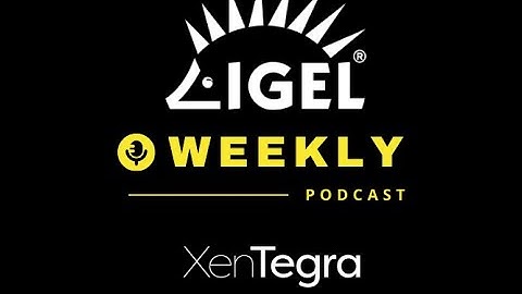 IGEL Weekly-Episode 37: How to Install, Configure and Use the IGEL OSC Appliance - December 9, 2021