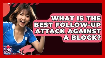 What Is The Best Follow-up Attack Against A Block? - Ping Pong Prodigy