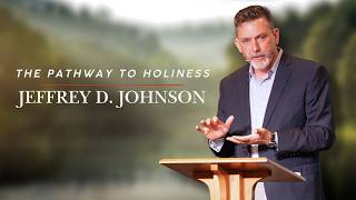 The Pathway to Holiness - Jeffrey D. Johnson
