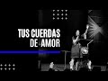 Tus cuerdas de amor  scarlet ramrez feat  ministerio de alabanza jud cover