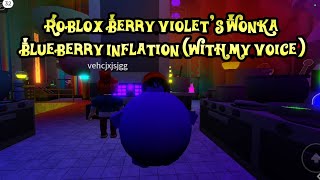 Roblox Berry Violet's Wonka Blueberry Inflation (with my voice)
