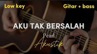 Aku Tak Bersalah - Pearl ( akustik karaoke | low key )