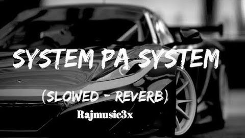 System pe system song (Slowed and Reverb) chora jaat ka song