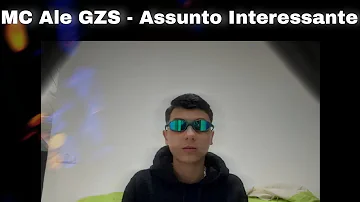 MC Ale GZS - Assunto Interessante - (DJ Yago)