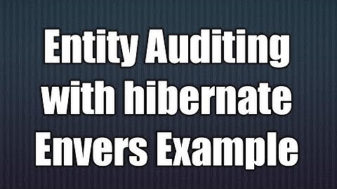Entity Auditing with Hibernate Envers Exmaple