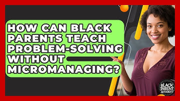 How Can Black Parents Teach Problem-solving Without Micromanaging? - Black Parent Authority