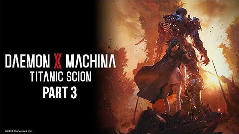 MAYHEM! MECHS! MONSTERS! Daemon X Machina: Titanic Scion  Part 3