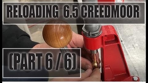 Reloading 6.5 Creedmoor: PART 6/6 (Bullet Seating)