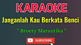 Janganlah Kau Berkata Benci Karaoke - Broery Marantika