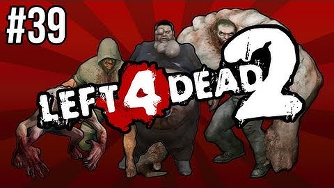 Left 4 Dead 2 w/ SSoH and LazyCanuckk Part 39