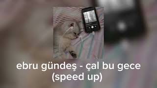 ebru gündeş - çal bu gece (speed up)