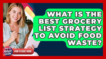 What Is The Best Grocery List Strategy To Avoid Food Waste? - How To Adult Guide