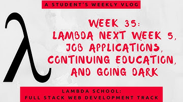 Lambda School Week 35: Lambda Next V | Full Stack Web Development Academy