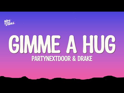 Drake PARTYNEXTDOOR GIMME A HUG Lyrics