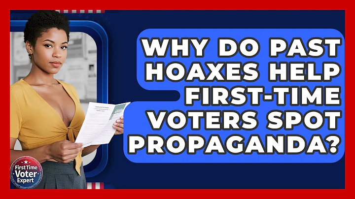 Why Do Past Hoaxes Help First-time Voters Spot Propaganda? - First Time Voter Expert