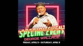 George Wallace will be at the Cap City Comedy Club in Austin Texas April 5th and April 6th!!!