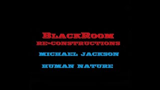 Human Nature (BlackRoomRe-Construction) - Michael Jackson