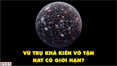 Vũ trụ khả kiến vô tận hay có giới hạn? |Thư Viện Thiên Văn
