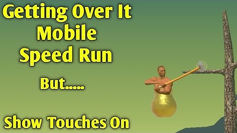 Getting Over It Mobile Speed Run But 😑 | Show Touches On |