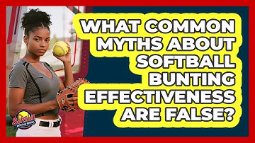 What Common Myths About Softball Bunting Effectiveness Are False? - Softball Basics and Beyond