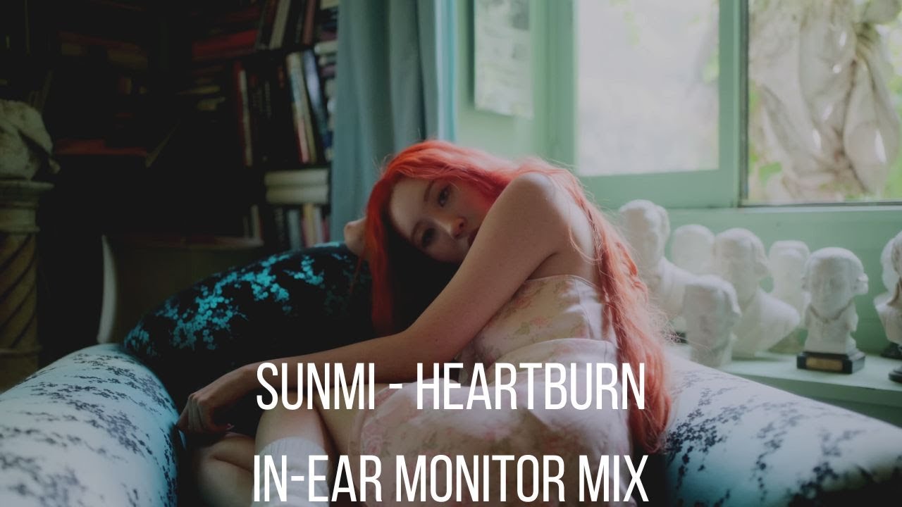 Heart Burn// SUNMI In-Ear Monitor Mix