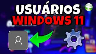 COMO CRIAR OUTROS USUÁRIOS no WINDOWS 11 (TUTORIAL WINDOWS 11) 💻✅