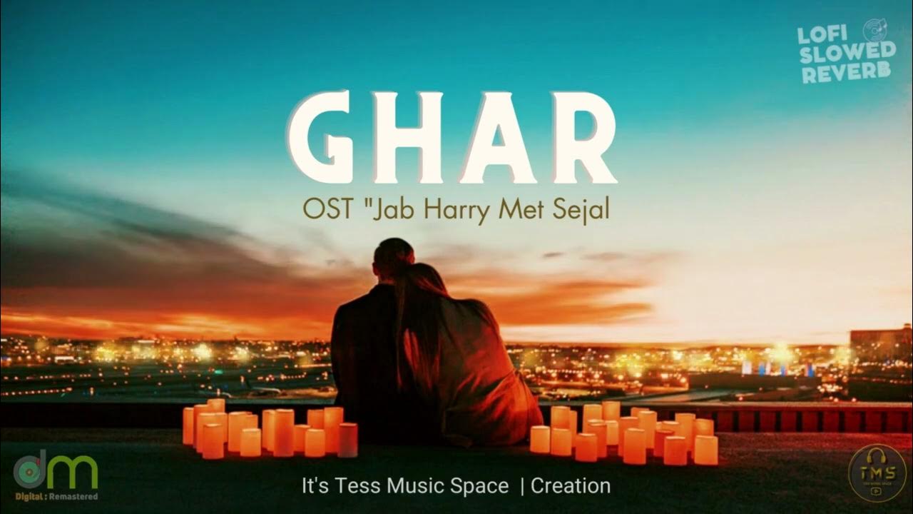 GHAR - OST Jab Harry Met Sejal (Lofi - Reverb) GHAR - OST Jab Harry Met Sejal (Lofi - Reverb)