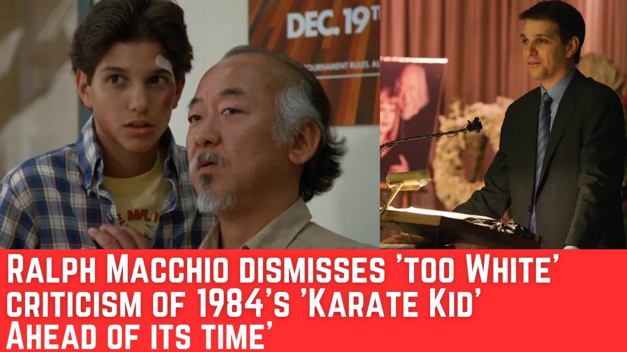 Ralph Macchio dismisses 'too White' criticism of 1984's 'Karate Kid
