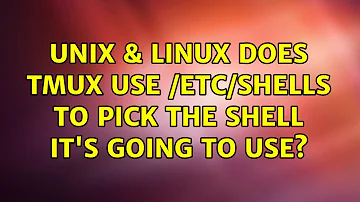 Unix & Linux: Does tmux use /etc/shells to pick the shell it's going to use? (2 Solutions!!)