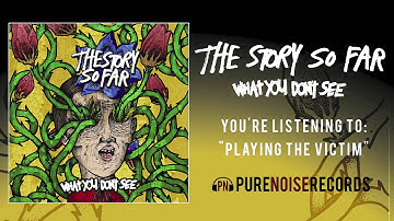 The Story So Far "Playing The Victim"