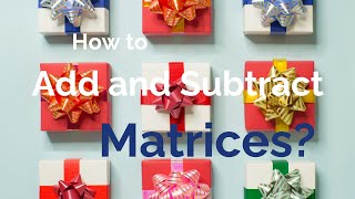 How to add and subtract matrices?