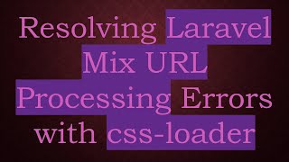 Resolving Laravel Mix URL Processing Errors with css-loader